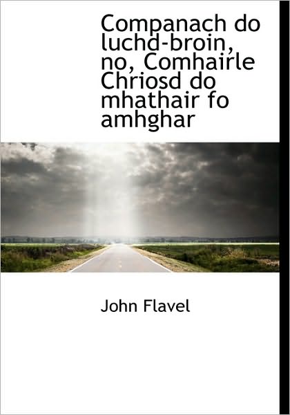 Cover for John Flavel · Companach Do Luchd-broin, No, Comhairle Chriosd Do Mhathair Fo Amhghar (Hardcover Book) [Scots Gaelic edition] (2009)