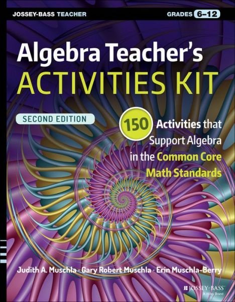 Cover for Muschla, Judith A. (Rutgers University, New Brunswick, NJ) · Algebra Teacher's Activities Kit: 150 Activities that Support Algebra in the Common Core Math Standards, Grades 6-12 - J-B Ed: Activities (Paperback Bog) (2016)