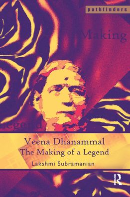 Cover for Subramanian, Lakshmi (Centre for Studies in Social Sciences, Kolkata, India) · Veena Dhanammal: The Making of a Legend - Pathfinders (Hardcover Book) (2017)