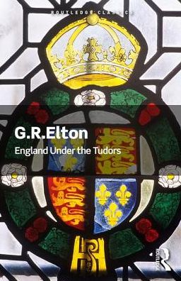 Elton, G.R. (Formerly University of Cambridge, UK) · England Under the Tudors - Routledge Classics (Paperback Book) (2018)