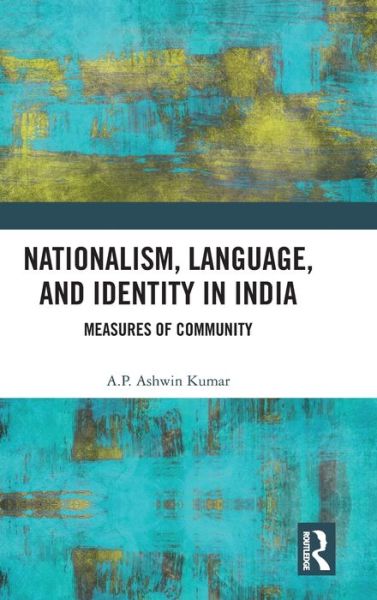 Cover for A P Ashwin Kumar · Nationalism, Language, and Identity in India: Measures of Community (Gebundenes Buch) (2019)