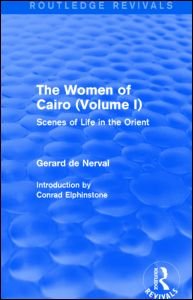 Cover for Gerard De Nerval · The Women of Cairo: Volume I (Routledge Revivals): Scenes of Life in the Orient - Routledge Revivals (Inbunden Bok) (2015)