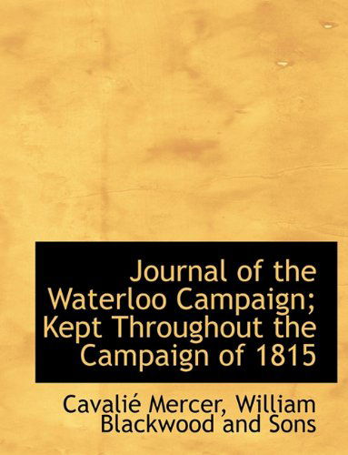 Cover for Cavalié Mercer · Journal of the Waterloo Campaign; Kept Throughout the Campaign of 1815 (Paperback Book) (2010)