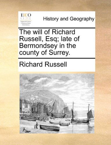 The Will of Richard Russell, Esq; Late of Bermondsey in the County of Surrey. - Richard Russell - Książki - Gale ECCO, Print Editions - 9781140652748 - 27 maja 2010