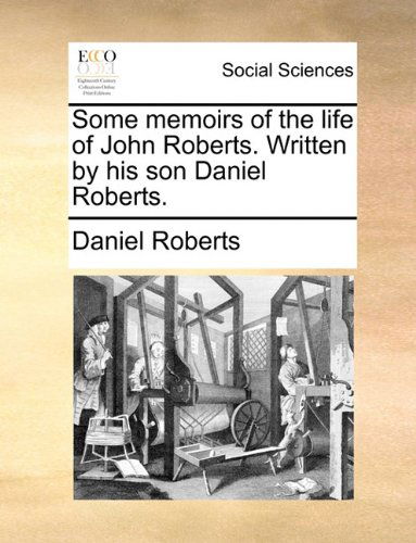 Cover for Daniel Roberts · Some Memoirs of the Life of John Roberts. Written by His Son Daniel Roberts. (Paperback Book) (2010)