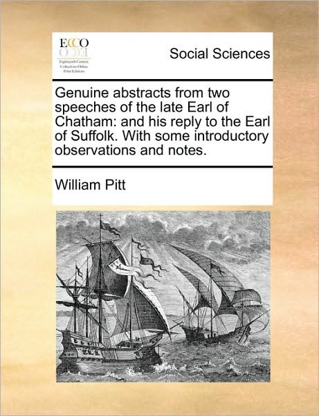 Cover for William Pitt · Genuine Abstracts from Two Speeches of the Late Earl of Chatham: and His Reply to the Earl of Suffolk. with Some Introductory Observations and Notes. (Paperback Book) (2010)