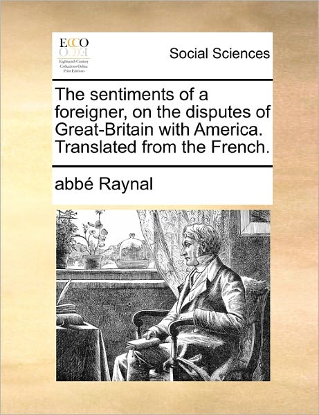 Cover for Raynal · The Sentiments of a Foreigner, on the Disputes of Great-britain with America. Translated from the French. (Paperback Book) (2010)