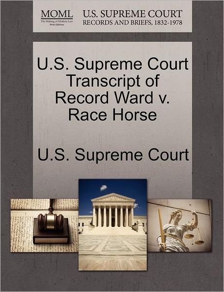 Cover for U S Supreme Court · U.s. Supreme Court Transcript of Record Ward V. Race Horse (Paperback Book) (2011)