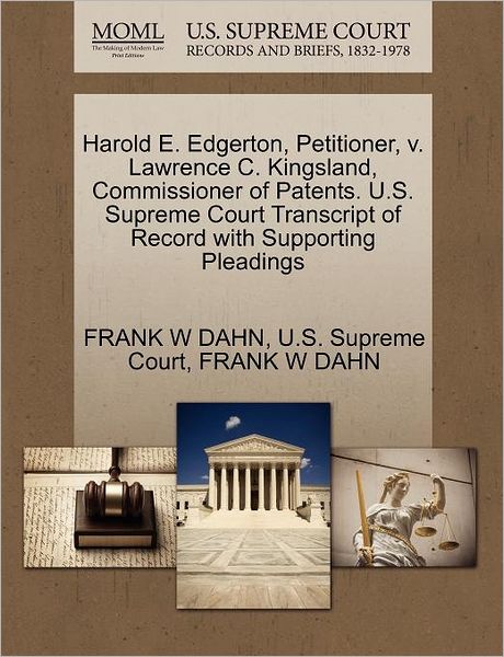 Harold E. Edgerton, Petitioner, V. Lawrence C. Kingsland, Commissioner of Patents. U.s. Supreme Court Transcript of Record with Supporting Pleadings - Frank W Dahn - Books - Gale Ecco, U.S. Supreme Court Records - 9781270371748 - October 1, 2011