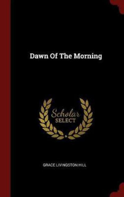 Cover for Grace Livingston Hill · Dawn of the Morning (Hardcover Book) (2015)