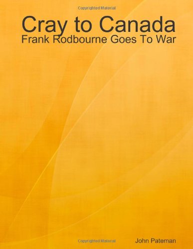 Cover for John Pateman · Cray to Canada: Frank Rodbourne Goes to War (Taschenbuch) (2013)