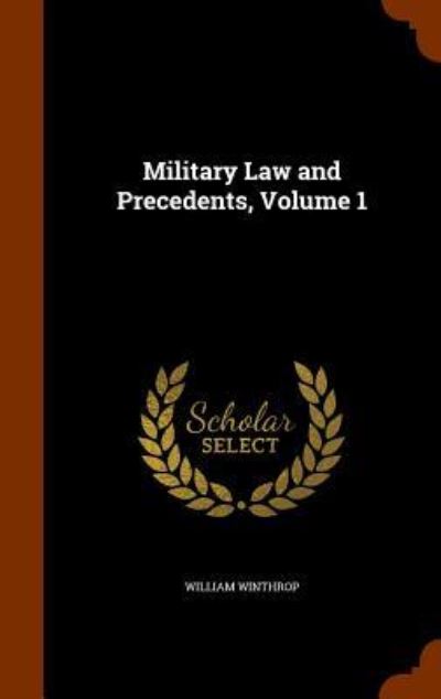 Military Law and Precedents, Volume 1 - William Winthrop - Books - Arkose Press - 9781343941748 - October 4, 2015