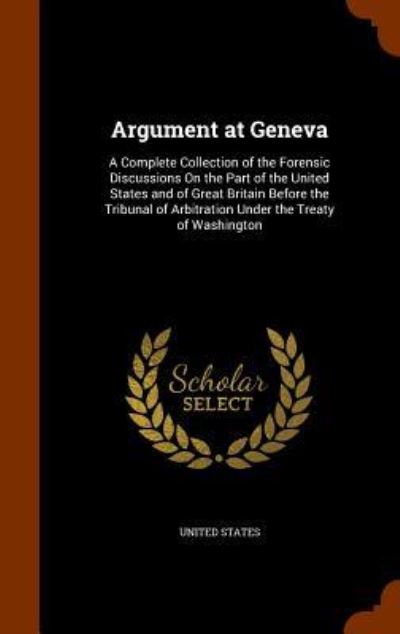 Argument at Geneva - United States - Books - Arkose Press - 9781344845748 - October 18, 2015