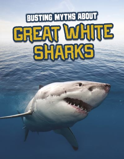 Cover for Tammy Gagne · Busting Myths About Great White Sharks - Sharks Close-Up (Hardcover Book) (2022)