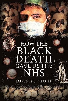 Cover for Jamie Breitnauer · How the Black Death Gave Us the NHS (Gebundenes Buch) (2022)