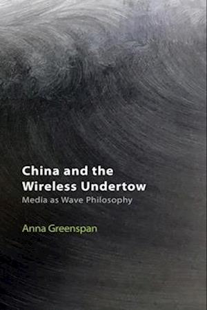 Cover for Anna Greenspan · China and the Wireless Undertow: Media as Wave Philosophy (Paperback Book) (2025)