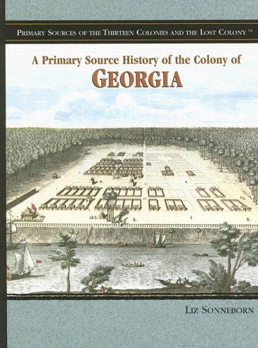 Cover for Liz Sonneborn · A Primary Source History of the Colony of Georgia (Primary Sources of the Thirteen Colonies and the Lost Colony) (Paperback Book) (2006)