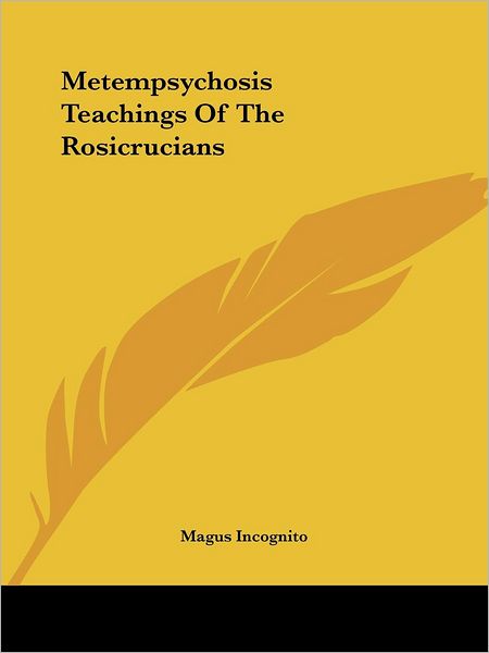 Cover for Magus Incognito · Metempsychosis Teachings of the Rosicrucians (Paperback Book) (2005)