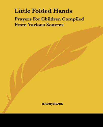 Cover for Anonymous · Little Folded Hands: Prayers for Children Compiled from Various Sources (Paperback Book) (2004)