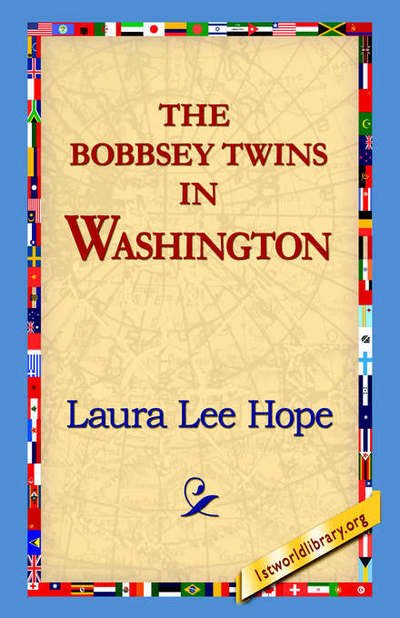 The Bobbsey Twins in Washington - Laura Lee Hope - Książki - 1st World Library - Literary Society - 9781421809748 - 20 lutego 2006