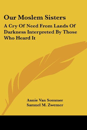 Cover for Samuel M. Zwemer · Our Moslem Sisters: a Cry of Need from Lands of Darkness Interpreted by Those Who Heard It (Paperback Book) (2006)