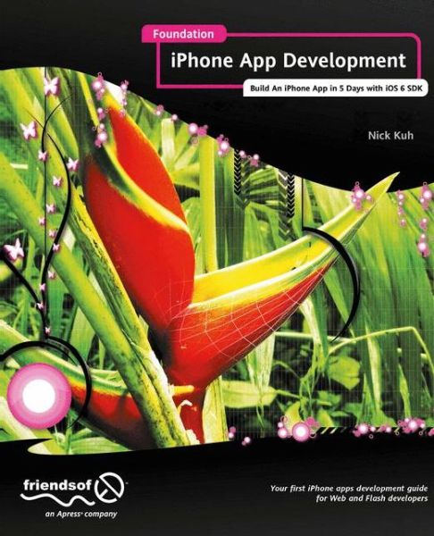 Foundation iPhone App Development: Build An iPhone App in 5 Days with iOS 6 SDK - Nick Kuh - Books - Springer-Verlag Berlin and Heidelberg Gm - 9781430243748 - November 2, 2012