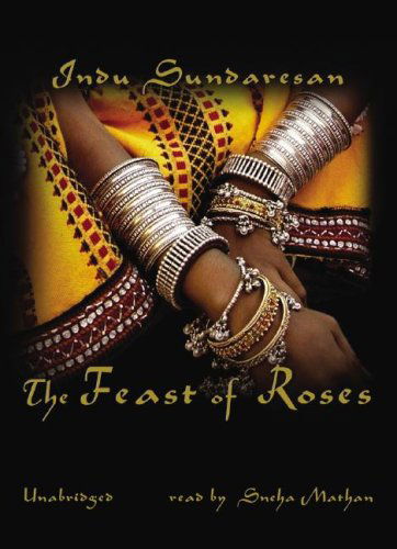 Cover for Indu Sundaresan · The Feast of Roses (Audiobook (CD)) [Unabridged edition] (2007)