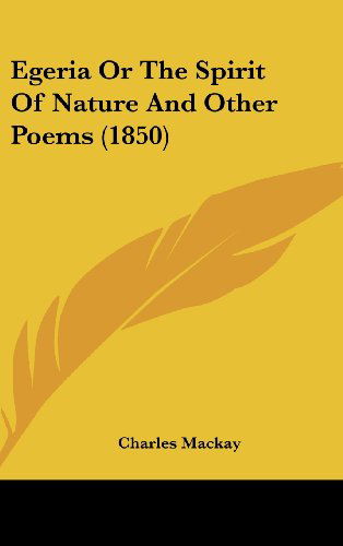 Cover for Charles Mackay · Egeria or the Spirit of Nature and Other Poems (1850) (Hardcover bog) (2008)