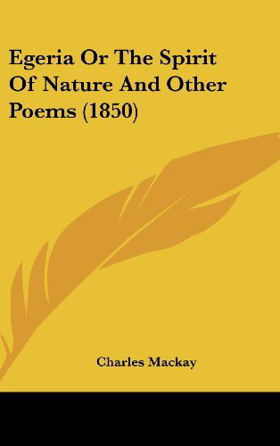 Cover for Charles Mackay · Egeria or the Spirit of Nature and Other Poems (1850) (Hardcover Book) (2008)