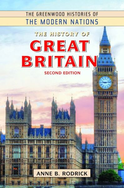 Cover for Anne B. Rodrick · The History of Great Britain, 2nd Edition - Greenwood Histories of the Modern Nations (Hardcover Book) [2 Revised edition] (2018)