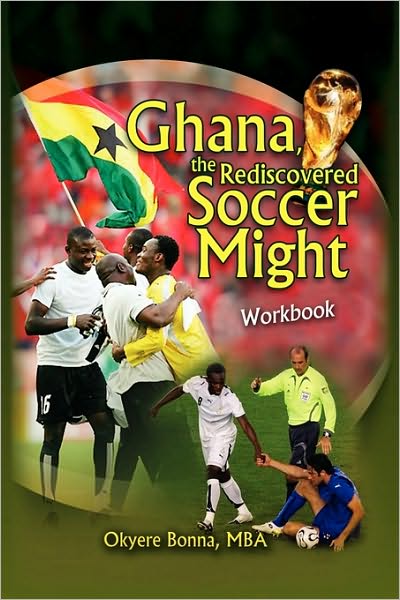 Cover for Okyere Mba Bonna · Ghana, the Rediscovered Soccer Might Workbook (Pocketbok) (2009)