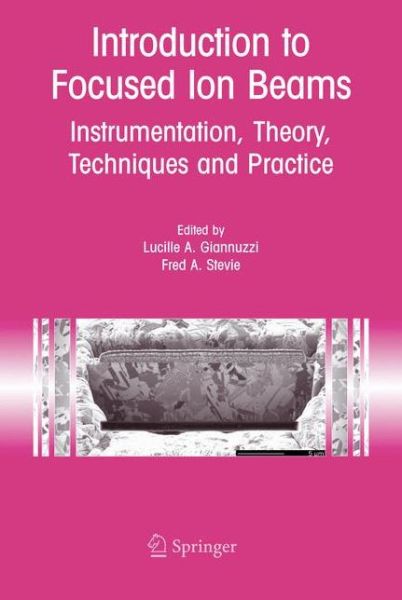 Cover for Lucille a Giannuzzi · Introduction to Focused Ion Beams: Instrumentation, Theory, Techniques and Practice (Paperback Book) [Softcover reprint of hardcover 1st ed. 2005 edition] (2010)