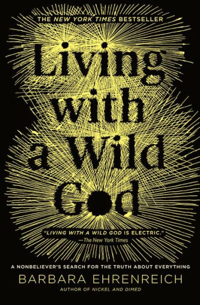 Cover for Barbara Ehrenreich · Living with a Wild God: A Nonbeliever's Search for the Truth about Everything (Paperback Book) (2015)