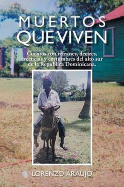 Cover for Lorenzo Araujo · Muertos Que Viven: Cuentos Con Refranes, Decires, Creencias Y Costumbres Del Alto Sur De La Republica Dominicana. (Pocketbok) (2013)