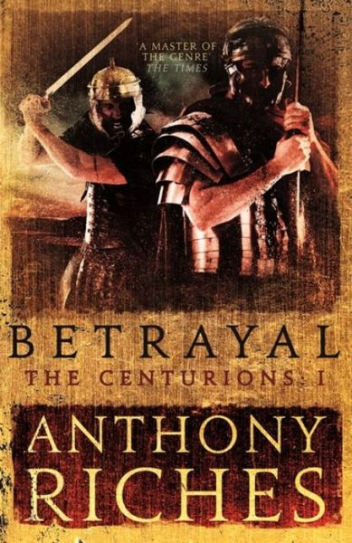 Cover for Anthony Riches · Betrayal: The Centurions I - The Centurions (Paperback Book) (2017)