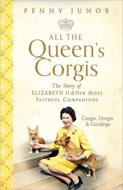 Cover for Penny Junor · All The Queen's Corgis: Corgis, dorgis and gundogs: The story of Elizabeth II and her most faithful companions (Gebundenes Buch) (2018)