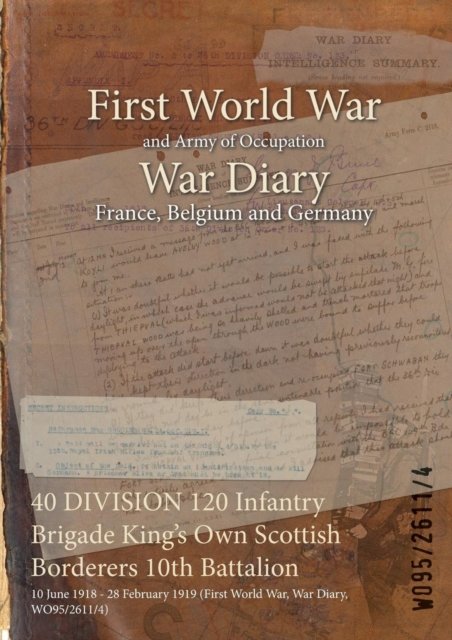 40 DIVISION 120 Infantry Brigade King's Own Scottish Borderers 10th Battalion - Wo95/2611/4 - Books - Naval & Military Press - 9781474519748 - July 25, 2015