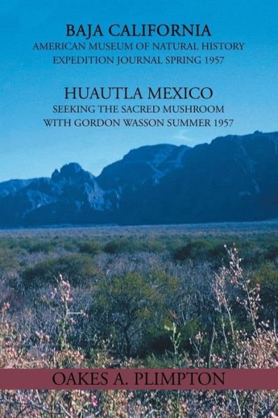 Cover for Oakes A. Plimpton · 1957 Expeditions Journal: Baja California American Museum of Natural History Expedition Journal Spring 1957 Huautla Mexico Seeking the Sacred Mushroom with Gordon Wasson Summer 1957 (Pocketbok) (2013)