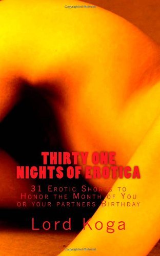 Cover for Lord Koga · Thirty One Nights of Erotica: 31 Erotic Shorts to Honor the Month of You or Your Partners Birthday (Paperback Book) (2012)