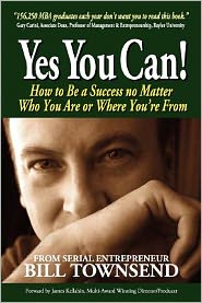 Yes You Can: How to Be a Success No Matter Who You Are or Where You're from - Bill Townsend - Libros - Createspace - 9781477659748 - 29 de junio de 2012