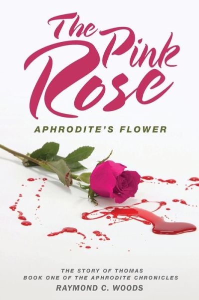 Cover for Raymond C Woods · The Pink Rose: Aphrodite's Flower - The Story of Thomas - Book One of the Aphrodite Chronicles (Paperback Book) (2015)