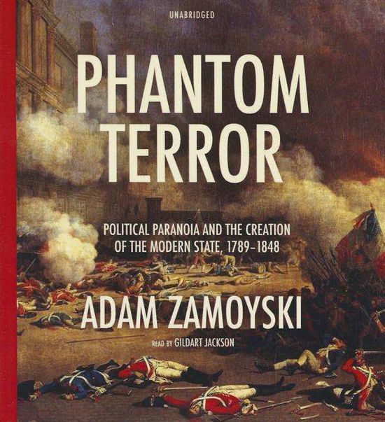 Phantom Terror: Political Paranoia and the Creation of the Modern State, 1789-1848 - Adam Zamoyski - Muziek - Blackstone Audiobooks - 9781481519748 - 10 februari 2015