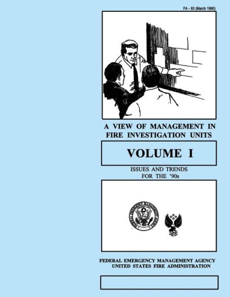 A View of Management in Fire Investigation Units-volume I: Issues and Trends for the 90's - Federal Emergency Management Agency - Books - Createspace - 9781482707748 - March 7, 2013