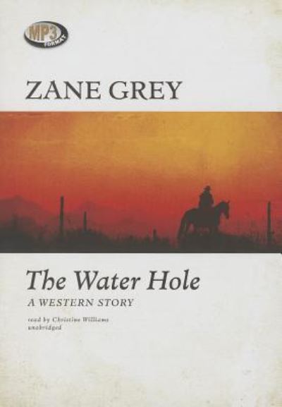 Cover for Zane Grey · The Water Hole (CD) (2014)