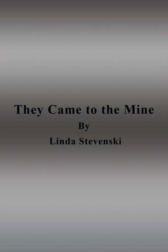 Cover for Linda Stevenski · They Came to the Mine (Taschenbuch) (2013)