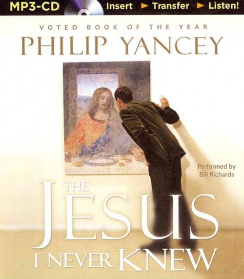 The Jesus I Never Knew - Philip Yancey - Audio Book - Zondervan on Brilliance Audio - 9781491521748 - April 8, 2014