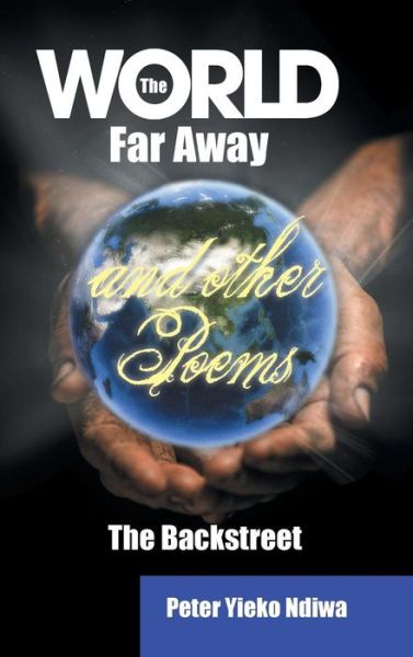 Cover for Peter Ndiwa · The World Far Away and Other Poems: the Backstreet (Hardcover Book) (2014)