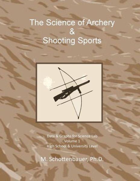 The Science of Archery & Shooting Sports: Graphs & Data for Science Lab - M Schottenbauer - Books - Createspace - 9781497404748 - March 28, 2014