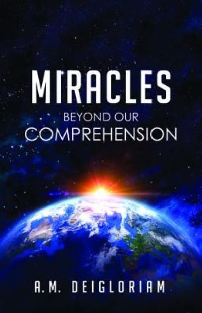 Cover for A M Deigloriam · Miracles Beyond Our Comprehension (Paperback Book) (2016)