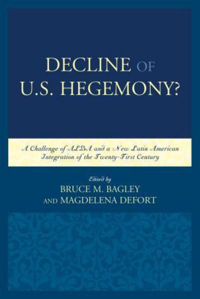 Cover for Bruce M Bagley · Decline of the U.S. Hegemony?: A Challenge of ALBA and a New Latin American Integration of the Twenty-First Century - Security in the Americas in the Twenty-First Century (Hardcover Book) (2015)